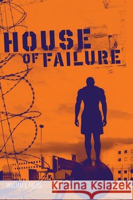 House of Failure William V. Fields 9780980248005 Cupidity Press