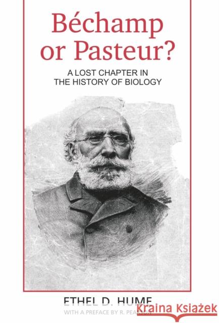 Bechamp or Pasteur?: A Lost Chapter in the history of biology Hume, Ethel D. 9780980297607 DLM