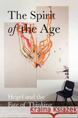 The Spirit of the Age: Hegel and the Fate of Thinking Ashton, Paul 9780980305265 Re.Press