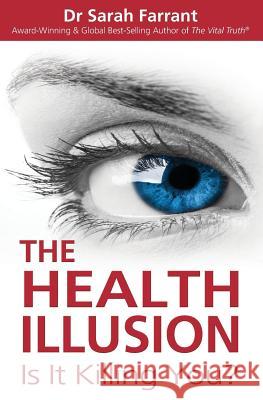 The Health Illusion: Is It Killing You? Farrant, Sarah 9780980318555