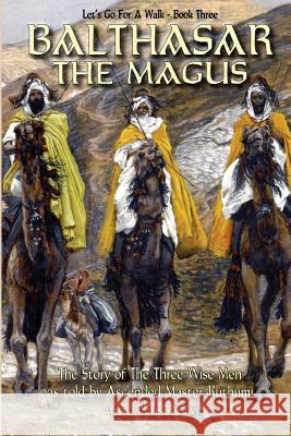 Balthasar The Magus (Let's Go For A Walk; Book Three) Marisa Calvi 9780980350654