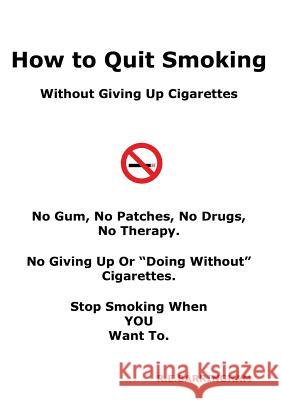 How To Quit Smoking - Without Giving Up Cigarettes R E Barringham 9780980358261 Cheriton House Publishing Pty Ltd