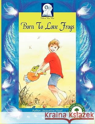 Pick-A-Woowoo: Born to Love Frogs Jacqueline Nicoll Gabriel Evans 9780980366976 Pick-A-Woo Woo Publishers