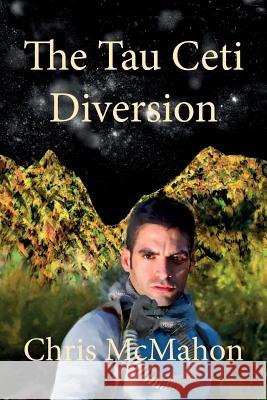 The Tau Ceti Diversion Chris McMahon 9780980387049