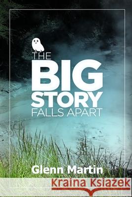 The big story falls apart Glenn Martin 9780980404579 G.P. Martin