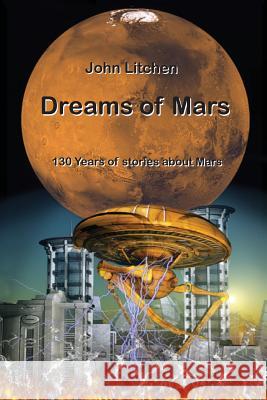 Dreams of Mars: 130 years of stories about Mars Litchen, John 9780980410495 Yambu