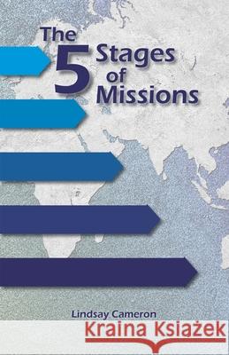 The 5 Stages of Missions: building genuine international partnerships Lindsay Cameron 9780980417265