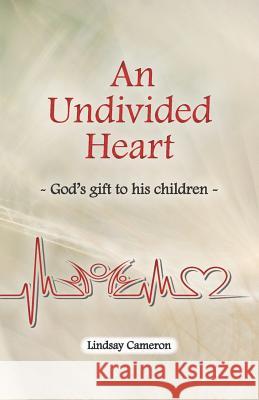 An Undivided Heart: - God's gift to his children - Cameron, Lindsay 9780980417272