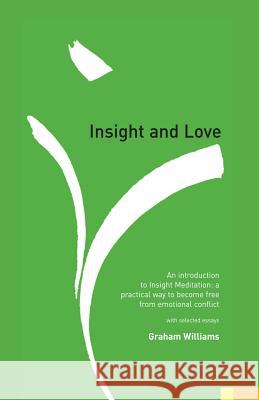 Insight and Love: An Introduction to Insight Meditation Graham Williams 9780980456202 Not Avail