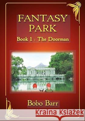 Fantasy Park Book 1: The Doorman Bobo Barr 9780980463323