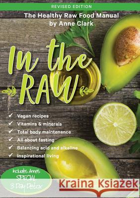 In the Raw: The healthy raw food manual Clark, Anne 9780980494181 Anne T Clark
