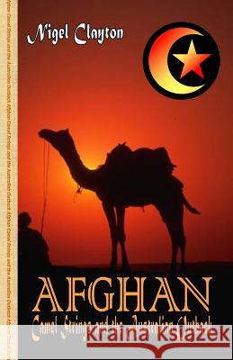 Afghan - Camel Strings and the Australian Outback Sheardon Brett                           Nigel Brian James Clayton 9780980498738