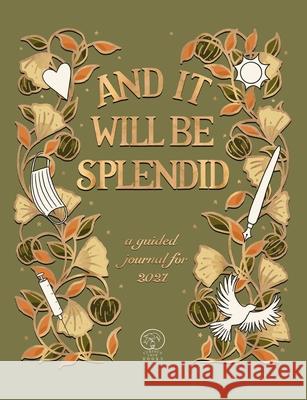 And It Will Be Splendid: a guided journal for 2021 Tor Roxburgh 9780980524963
