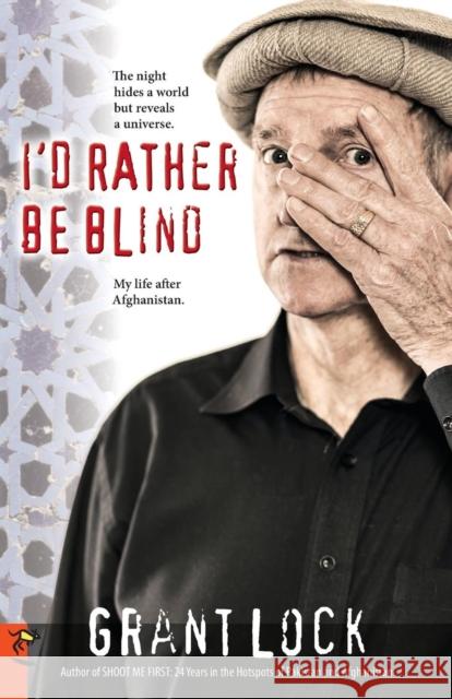 I'd Rather Be Blind: The night hides a world but reveals a universe. My life after Afghanistan. Lock, Grant 9780980526486 Broad Continent Publishing