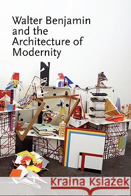 Walter Benjamin and the Architecture of Modernity Andrew Benjamin Charles Rice 9780980544022 Re.Press