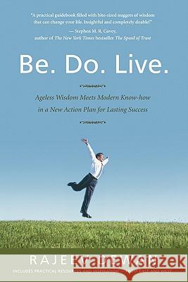 Be. Do. Live.: Ageless Wisdom Meets Modern Know-how in a New Action Plan for Lasting Success Dewan, Rajeev 9780980556711