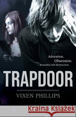 Trapdoor: Adoration. Obsession. Beautiful self-destruction Vixen Phillips 9780980556827 Lost Violet Press