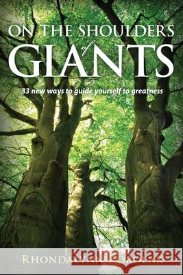 On The Shoulders Of Giants: 33 New Ways to Guide Yourself To Greatness Korolak, Rhondalynn 9780980557800 Rhondalynn Korolak