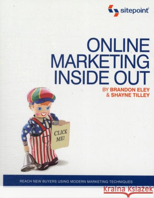 Online Marketing Inside Out: Reach New Buyers Using Modern Marketing Techniques Eley, Brandon 9780980576825