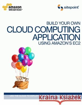 Host Your Web Site In The Cloud - Amazon Web Services Made Easy - Amazon EC2 Made Easy Jeffrey Barr 9780980576832 SitePoint