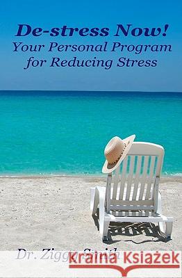 De-Stress Now!: Your Personal Program For Reducing Stress Smith, Ziggy 9780980581805 Oak and Mistletoe