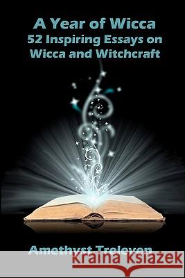 A Year of Wicca: 52 Inspiring Essays on Wicca and Witchcraft Amethyst Treleven 9780980581843 Oak and Mistletoe