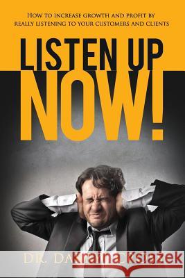 Listen Up Now!: How to increase growth and profit by really listening to your customers and clients Cross, Darryl 9780980610154 Crossways Publishing