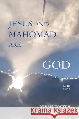 Jesus and Mahomad are GOD: (Author Articles) Bryan W Foster 9780980610789 Great Developments Publishers