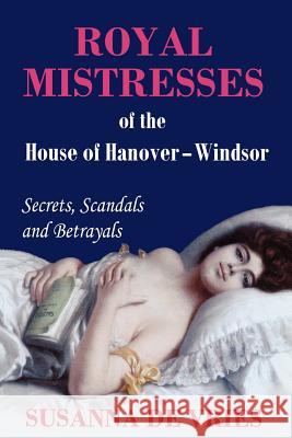 Royal Mistresses of the House of Hanover-Windsor de Vries, Susanna 9780980621624