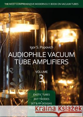 Audiophile Vacuum Tube Amplifiers Volume 3 Igor S. Popovich 9780980622348 Career Professionals