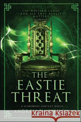 The Eastie Threat: A Humorous Fantasy Novel Andrew Einspruch 9780980627282 Wild Pure Heart