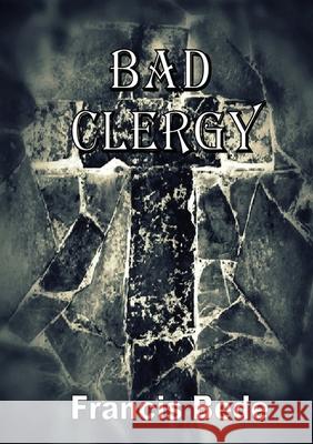 Bad Clergy - a question in five fantasies Francis Bede 9780980628913