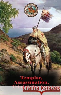 Templar, Assassination, Trial and Torture Nigel Clayton 9780980658507