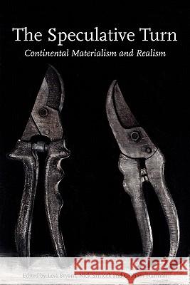 The Speculative Turn: Continental Materialism and Realism Bryant, Levi 9780980668346 Re.Press