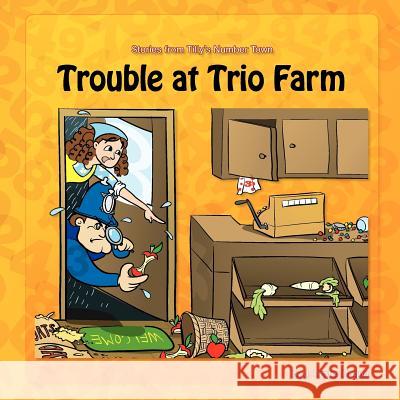 Trouble at Trio Farm: Stories from Tilly's Number Town J. Hester Hague Ferdinand Tang 9780980673760 123 Number Fun Pty, Ltd