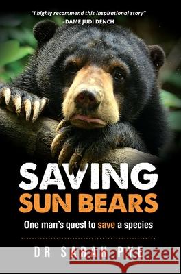 Saving Sun Bears: One man's quest to save a species Sarah R. Pye 9780980687149 Estralita Publishing