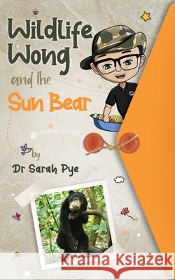 Wildlife Wong and the Sun Bear Sarah Pye Ali Beck 9780980687170 Estralita Publishing