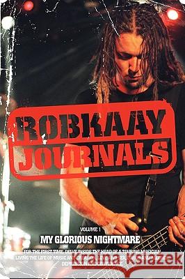 Robkaay Journals; (Vol I) My Glorious Nightmare Rob Kaay 9780980687705 Robkaay Publishing