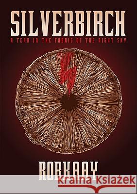 Silverbirch; A Tear in the Fabric of the Night Sky Rob Kaay 9780980687712 Robkaay Publishing