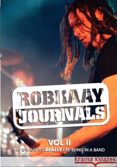 Robkaay Journals; (Vol II) This Is What Its Really Like Being in a Band Kaay, Rob 9780980687743 Robkaay Publishing