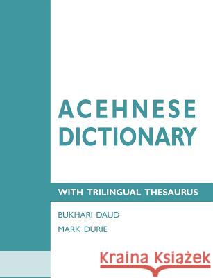 Acehnese Dictionary with Trilingual Thesaurus Bukhari Daud Mark Durie  9780980722352 Deror Press