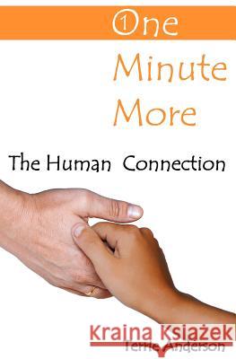 One Minute More: The Human Connection Terrie Anderson 9780980724844 Terrie Anderson