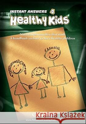 Instant Answers 4 Healthy Kids: Empowering Parents with Remedies that Work. Gi, Cheryl 9780980734409