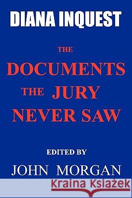 Diana Inquest: The Documents the Jury Never Saw John Morgan 9780980740721 John Morgan