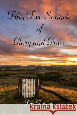 Fifty Two Sonnets of Glory and Grace Tom Chapman Richard Lewis Heather Paterson 9780980748352 Thomas G Chapman