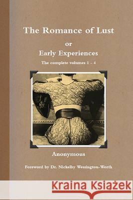 The Romance of Lust, or Early Experiences: The Complete Volumes 1-4 Anonymous                                Nickelby Wessington-Worth 9780980752618 Tenth Street Press