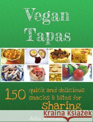 Vegan Tapas: 150 quick and delicious snacks and bites for sharing Barnard, Julia 9780980759075 Mtc Books