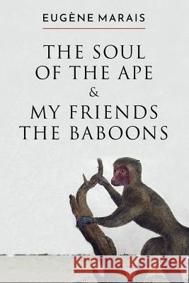 The Soul of the Ape & My Friends the Baboons Eugene Marais David Major 9780980770674 Distant Mirror