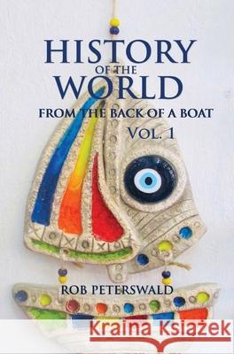 The History of the World: From the Back of a Boat Rob Peterswald 9780980780765 Robert Peterswald
