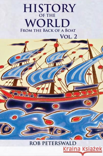 History of the World from the Back of a Boat: Volume 2 Rob Peterswald 9780980780772 Robert Peterswald